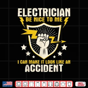 Design Electrician Be Nice to Me Wireman Lineman Electrical Work Shirt