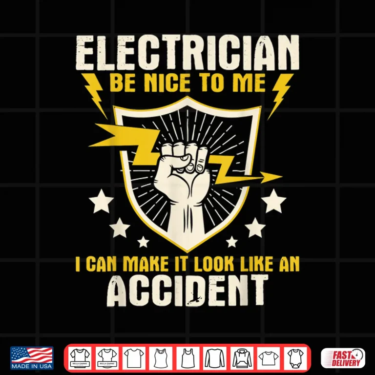 Design Electrician Be Nice to Me Wireman Lineman Electrical Work Shirt