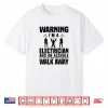 Electrician Funny Gift Warning Im A Electrician Asshole Shirt