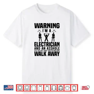 Electrician Funny Gift Warning Im A Electrician Asshole Shirt