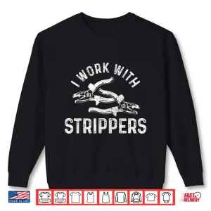 Sweatshirt Electrician I Work With Strippers Funny Electrician Gift Shirt