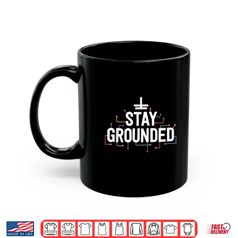 Mug Electrician Gift Funny Electrical Stay Grounded Shirt