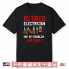 Electrician Retirement Gift Shirt Funny Retired Electrician Shirt