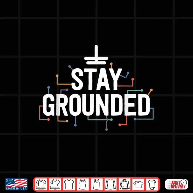 Design Electrician Gift Funny Electrical Stay Grounded Shirt