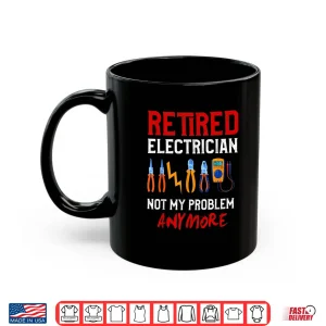 Mug Electrician Retirement Gift Shirt Funny Retired Electrician Shirt