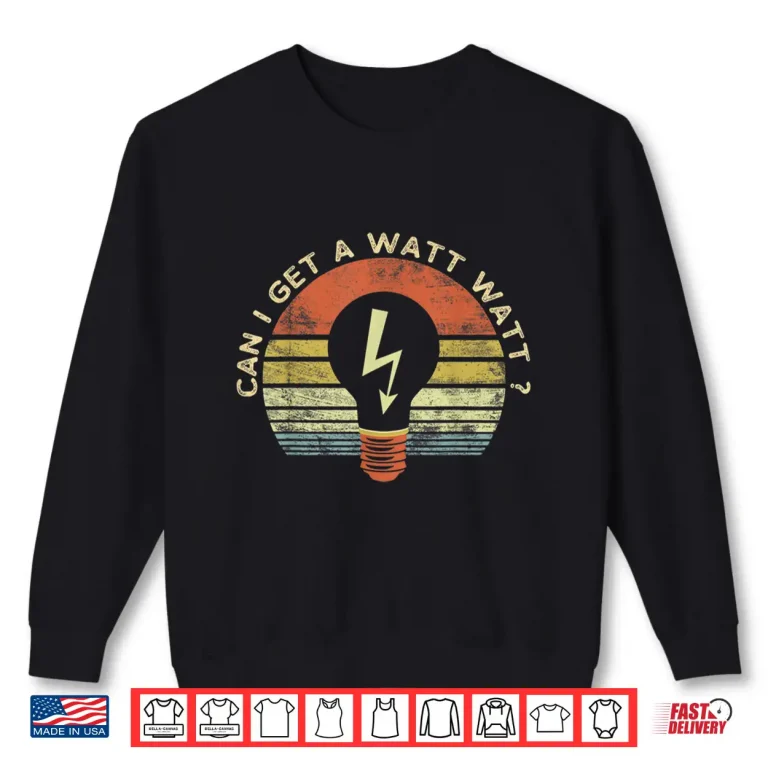 Sweatshirt Funny Electrician Gift Can I Get a Watt Watt Retro Vintage Shirt