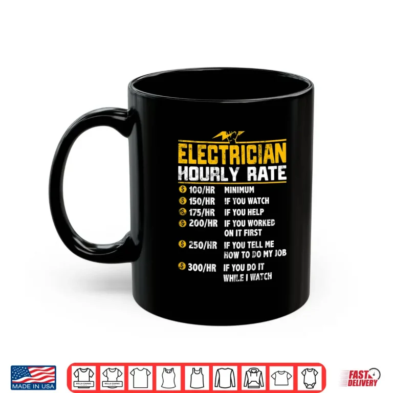 Mug Funny Electrician Hourly Rate Gift for Electrician Shirt