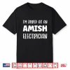 Im Bored As An Amish Electrician Amish Shirt