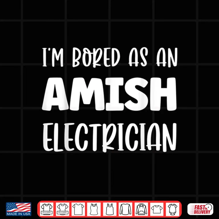 Design Im Bored as an Amish Electrician Amish Shirt