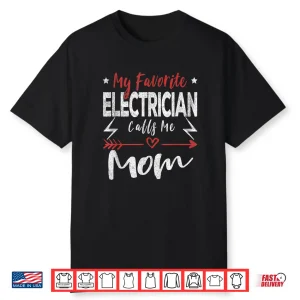 My Favorite Electrician Calls Me Mom Electrician Mom Shirt