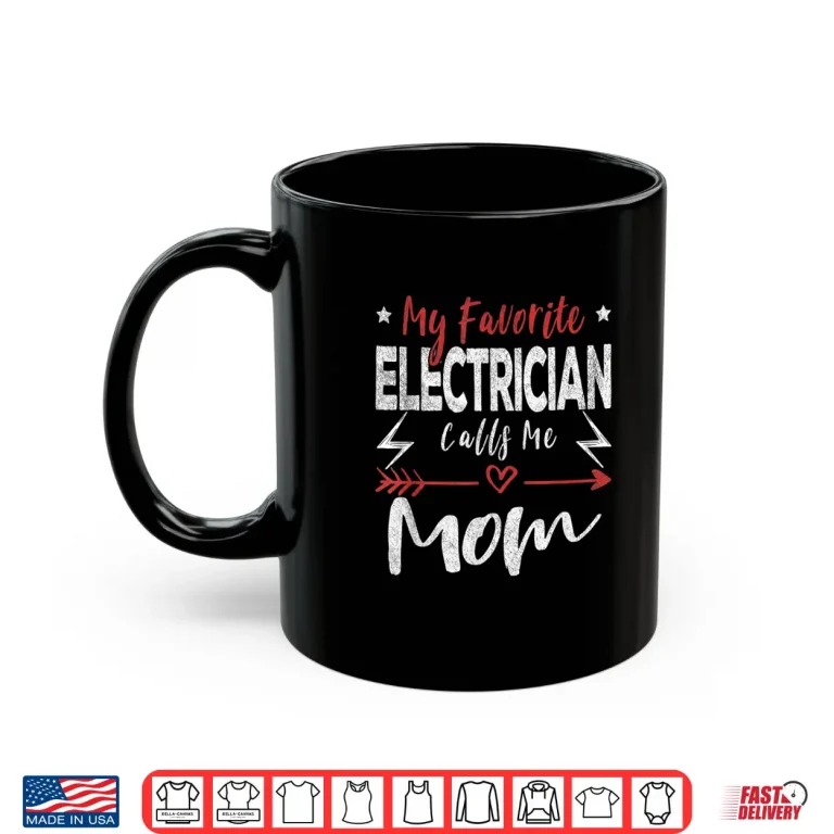 Mug My Favorite Electrician Calls Me Mom Electrician Mom Shirt