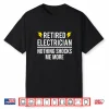 Retired Electrician Nothing Shocks Me More Funny Retirement Shirt