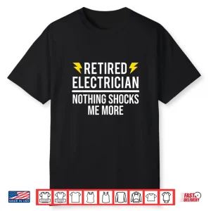 Retired Electrician Nothing Shocks Me More Funny Retirement Shirt