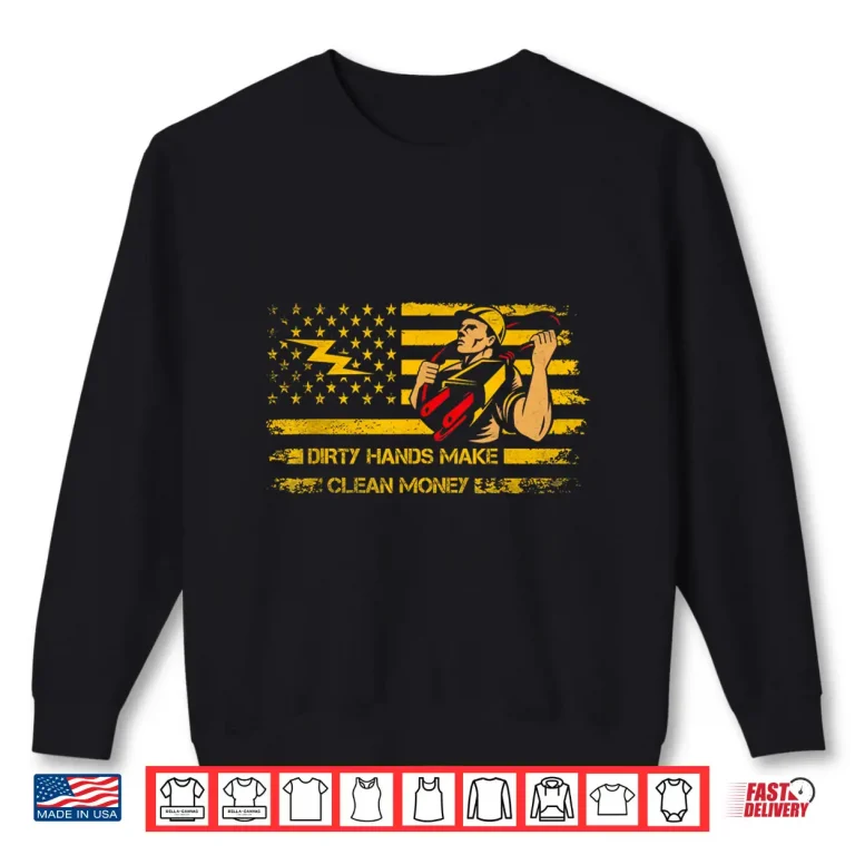 Sweatshirt My Hands May Be Dirty But My Money Is Clean Electrician Shirt