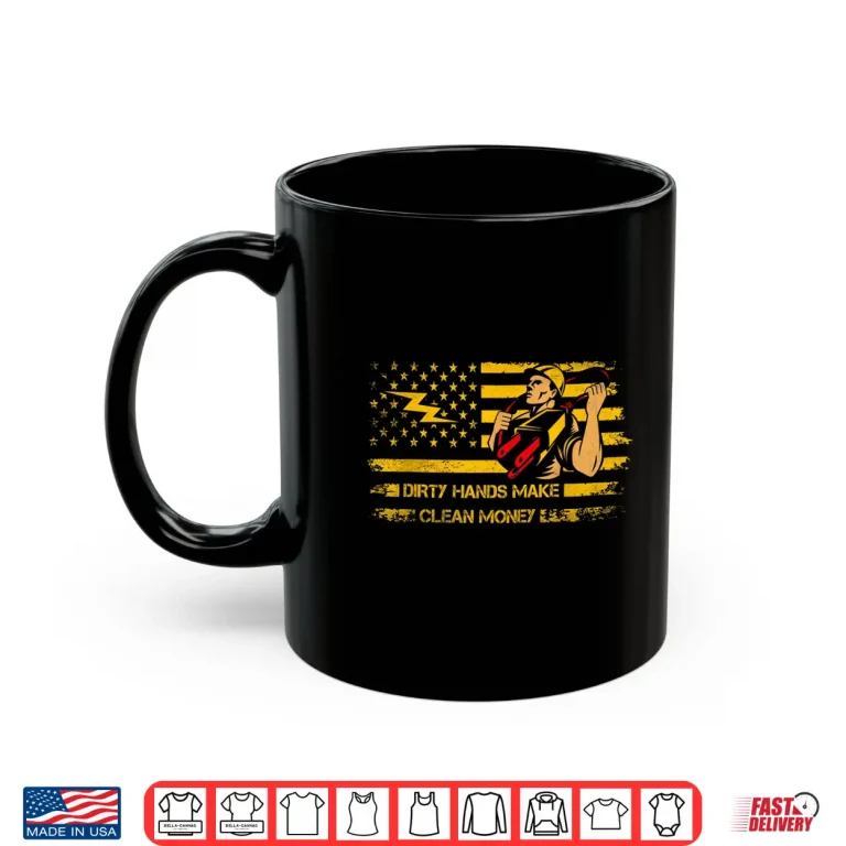 Mug My Hands May Be Dirty But My Money Is Clean Electrician Shirt