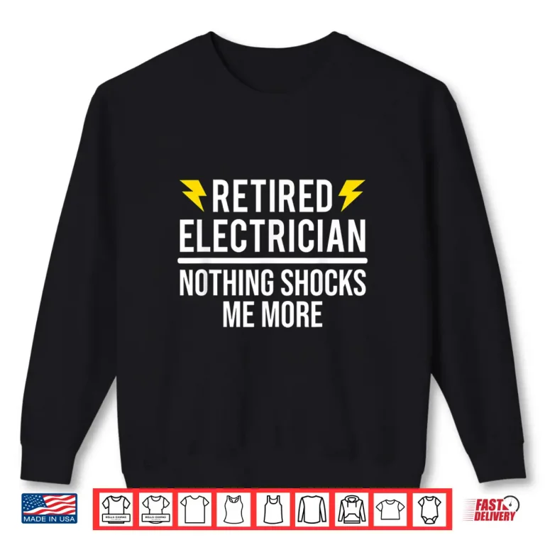 Sweatshirt Retired Electrician Nothing Shocks Me More Funny Retirement Shirt
