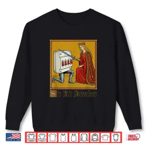 Sweatshirt Sir Kit Breaker Medieval Electrician Pun Funny Meme Shirt