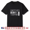 Switches Be Trippin Voltage Lineman Circuit Cable Shirt