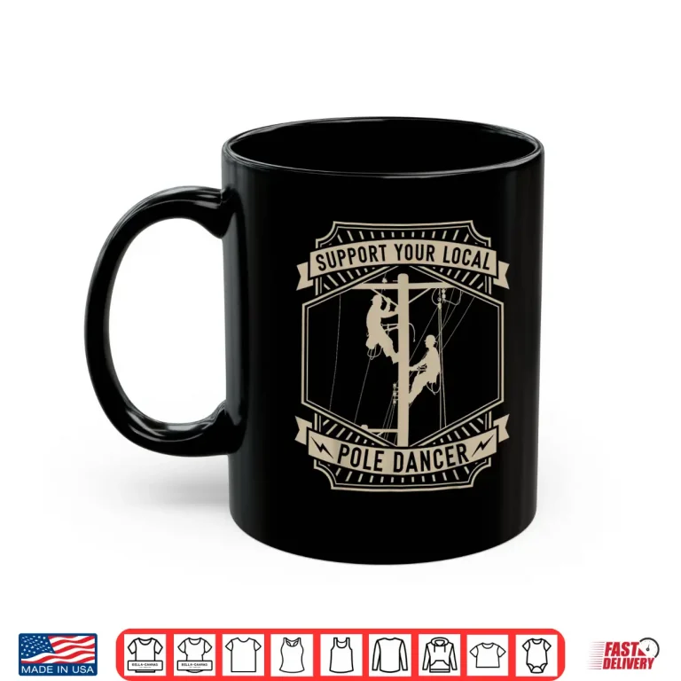Mug Support Your Local Pole Dancer Lineman Electrician Shirt