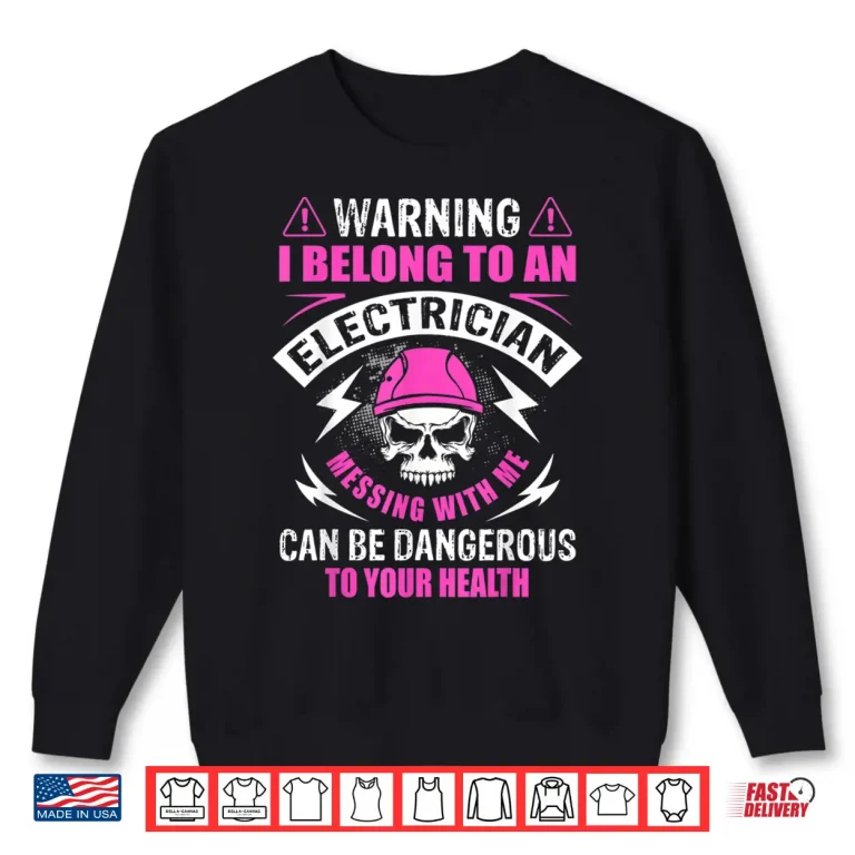 Sweatshirt Warning I Belong to Electrician Spouse Funny Gift Shirt