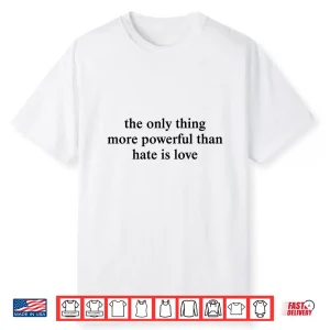 More Powerful Than Hate Is Love Unity Shirt