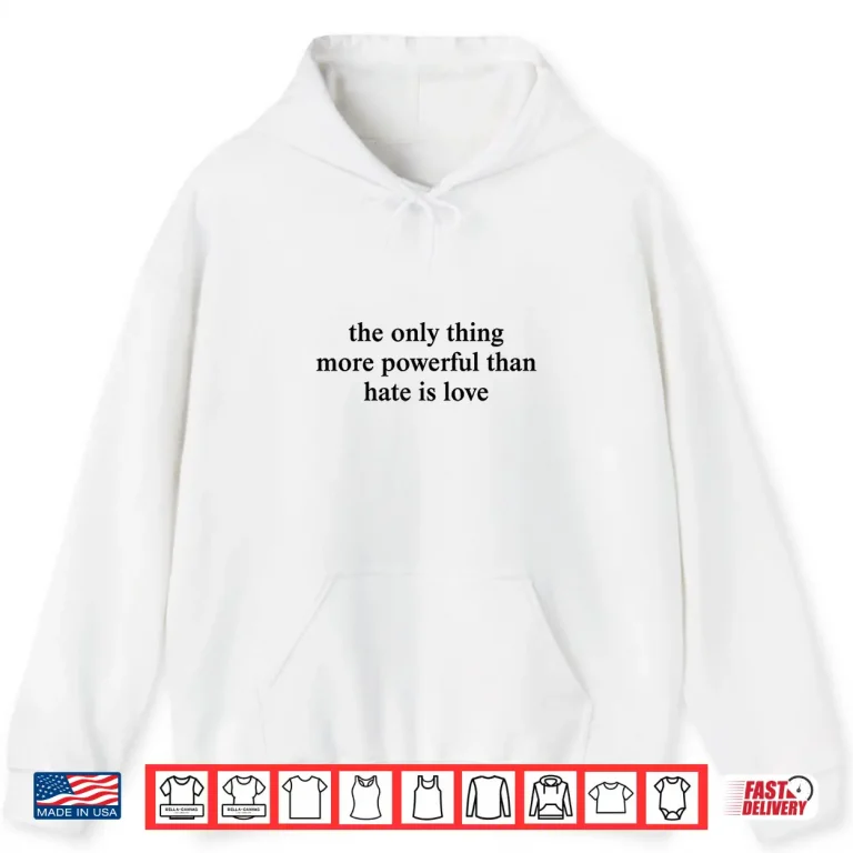 Hoodie More Powerful Than Hate Is Love Unity Shirt
