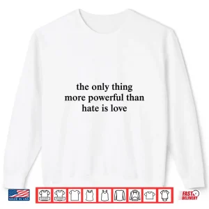 Sweatshirt More Powerful Than Hate Is Love Unity Shirt