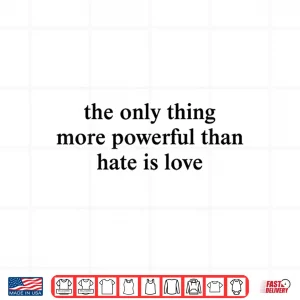 Design More Powerful Than Hate Is Love Unity Shirt