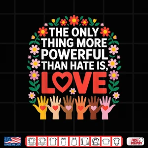 Design More Powerful Than Hate Is Love Quote Shirt