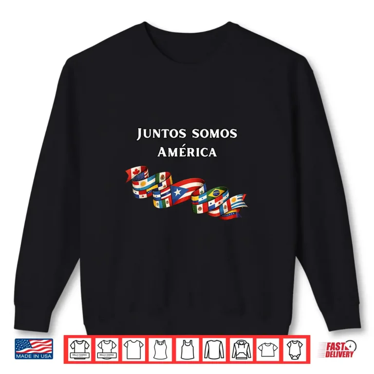 Sweatshirt Juntos Somos America Latino Pride Shirt