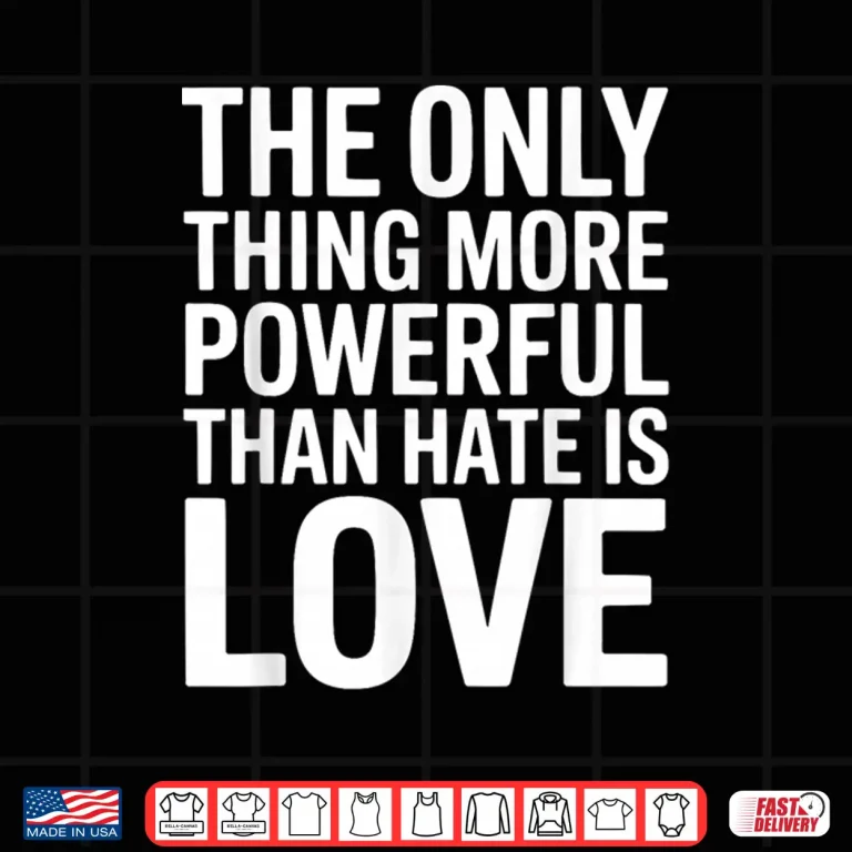 Design More Powerful Than Hate Is Love Valentines Shirt