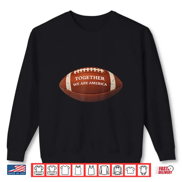 Sweatshirt Together We Are America Patriotic Shirt