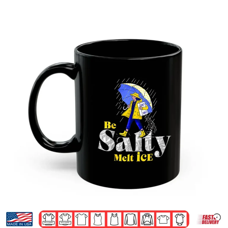 Mug Be Salty Melt Ice Motivation Shirt