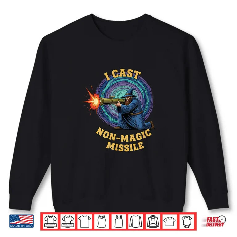 Sweatshirt I Cast Non Magic Missile Wizard RPG Gamer Fantasy Shirt