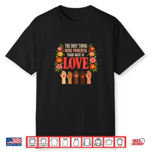 Powerful Love Quote Against Hate Peace Unity Motivation Shirt