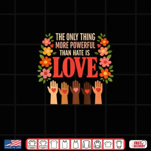 Design Powerful Love Quote Against Hate Peace Unity Motivation Shirt