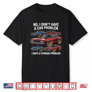 Storage Problem Not A Car Problem Car Lover Shirt
