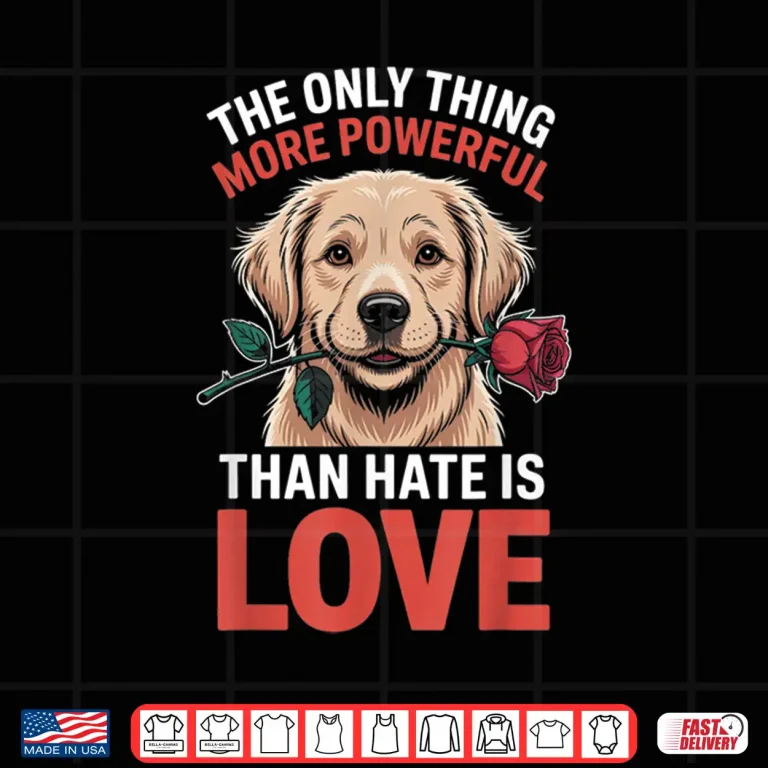 Design The Only Thing More Powerful Than Hate Is Love Inspirational Shirt