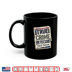 True Crime Detective Couch Division Premium Tri Blend Shirt 3 Mug True Crime Detective Couch Division Premium Tri Blend Shirt