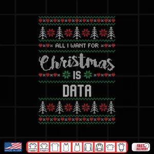 Design All I Want For Christmas Is Data Science Holiday Shirt