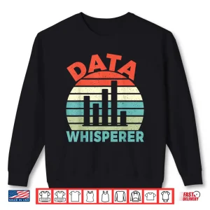 Sweatshirt Data Whisperer Data Analyst Professional Shirt