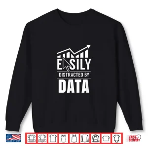 Sweatshirt Easily Distracted By Data Analysis Geek Scientist Analyst Shirt