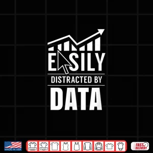 Design Easily Distracted By Data Analysis Geek Scientist Analyst Shirt