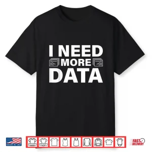 I Need More Data Design Data Scientist Professional Shirt