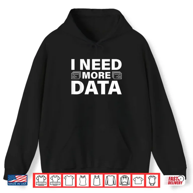Hoodie I Need More Data Design Data Scientist Professional Shirt