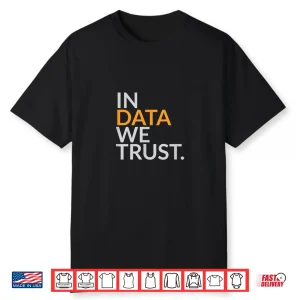 In Data We Trust Scientist Analytics Humor Shirt