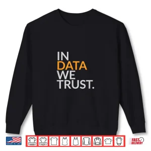 Sweatshirt In Data We Trust Scientist Analytics Humor Shirt