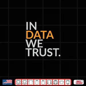 Design In Data We Trust Scientist Analytics Humor Shirt