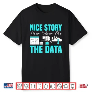 Nice Story Now Show Me The Data Whisperer Data Analyst Shirt