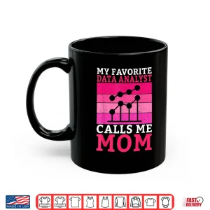 Mug My Favorite Data Analyst Calls Me Mom Data Analyst Shirt